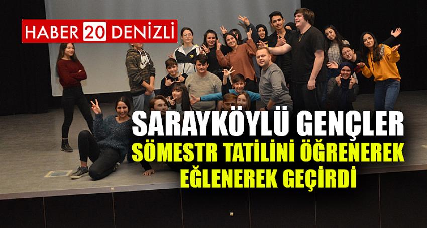 Sarayköylü gençler sömestr tatilini öğrenerek, eğlenerek geçirdi