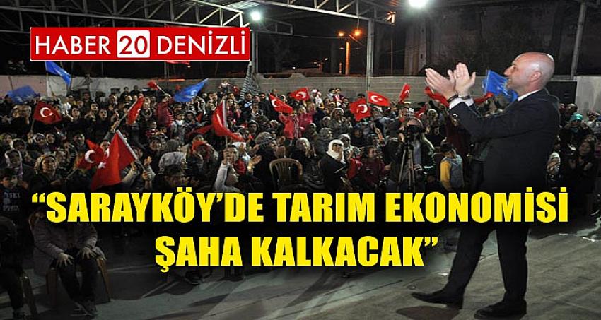 “Sarayköy’de tarım ekonomisi şaha kalkacak” 