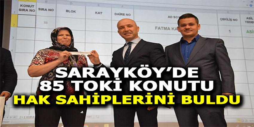 SARAYKÖY'DE 85 TOKİ KONUTU HAK SAHİPLERİNİ BULDU