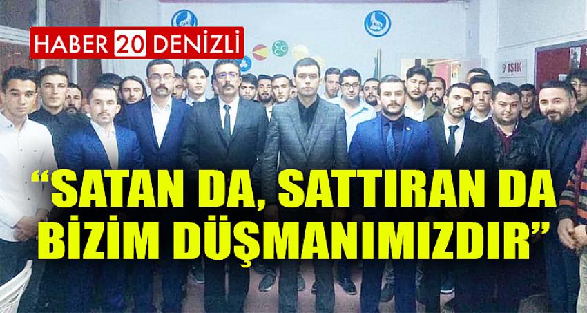 “SATAN DA, SATTIRAN DA BİZİM DÜŞMANIMIZDIR”