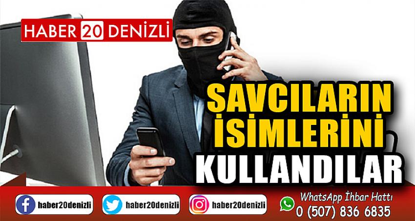 Savcıların isim ve sicil numaralarını kullanarak vatandaşları dolandırmaya çalıştılar