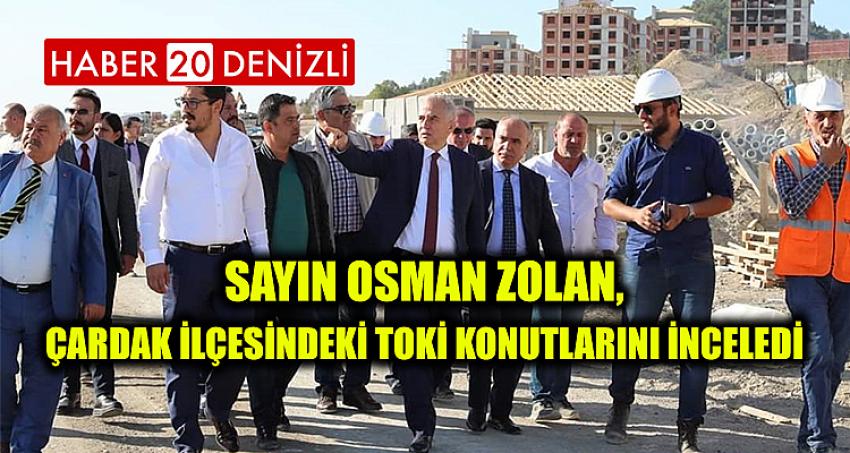 Sayın Osman Zolan , Çardak İlçesindeki Toki Konutlarını İnceledi