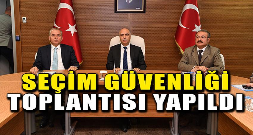 Seçim Güvenliği Toplantısı Yapıldı