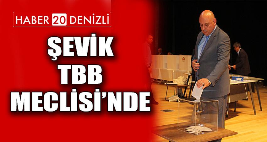 Şevik, TBB Meclisi’nde