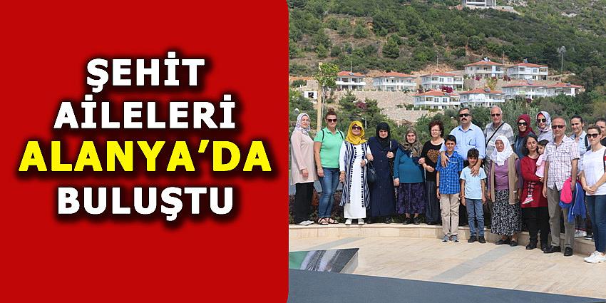 ŞEHİT AİLELERİ ALANYA'DA BULUŞTU