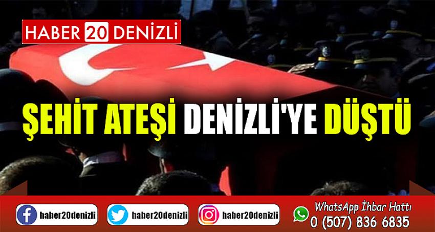 Şehit ateşi Denizli'ye düştü