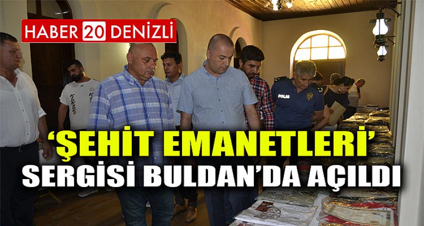 Şehit Emanetleri” Sergisi Buldan’da açıldı