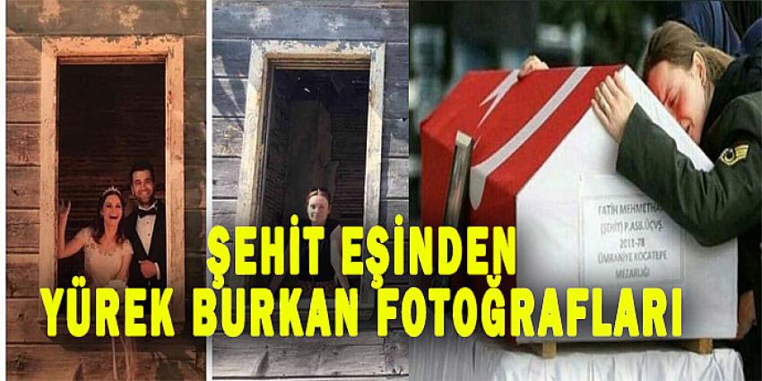 ŞEHİT EŞİNDEN YÜREK BURKAN FOTOĞRAFLAR