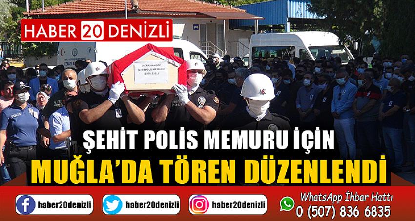 Şehit polis memuru için Muğla’da tören düzenlendi