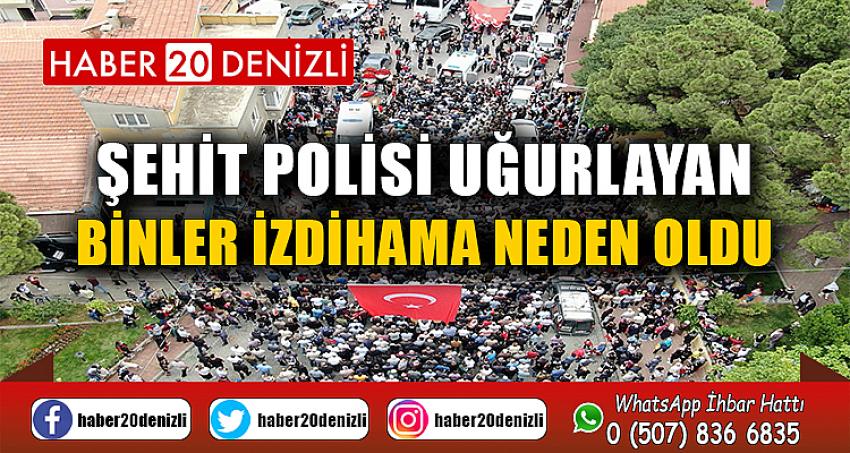 Şehit Polisi uğurlayan binler izdihama neden oldu