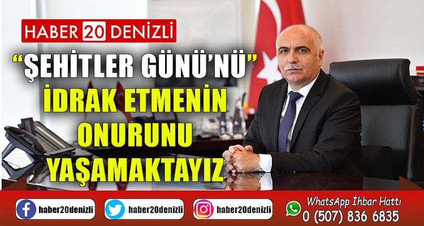 “Şehitler Günü’nü” idrak etmenin onurunu yaşamaktayız