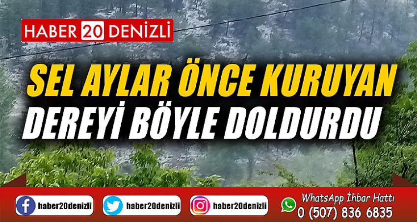 Sel aylar önce kuruyan dereyi böyle doldurdu