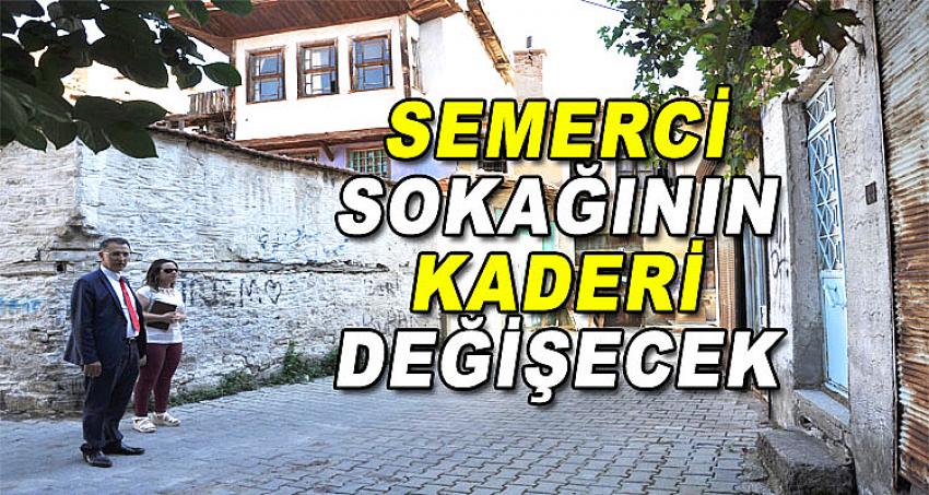 SEMERCİ SOKAĞININ KADERİ DEĞİŞECEK