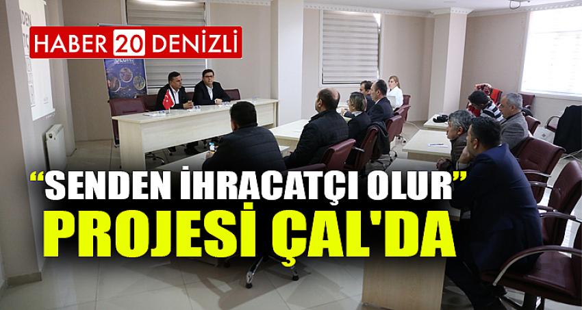 “Senden İhracatçı Olur” Projesi Çal'da