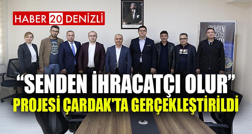 “Senden İhracatçı Olur” Projesi Çardak'ta Gerçekleştirildi