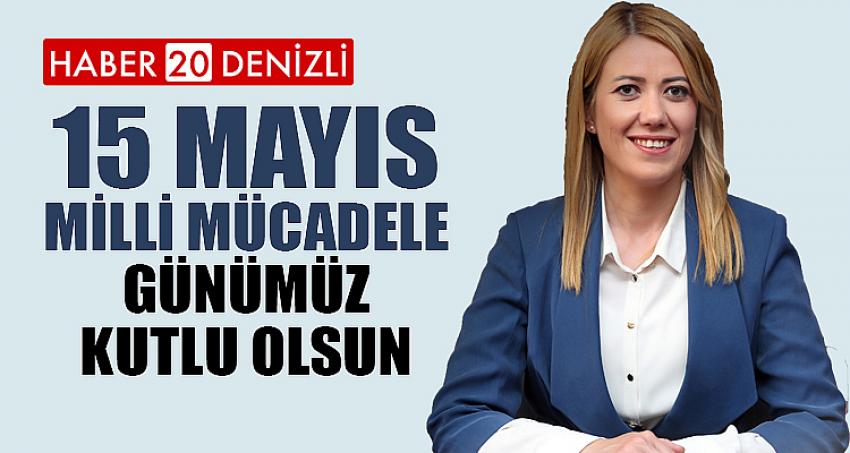 “15 MAYIS MİLLİ MÜCADELE GÜNÜMÜZ KUTLU OLSUN”