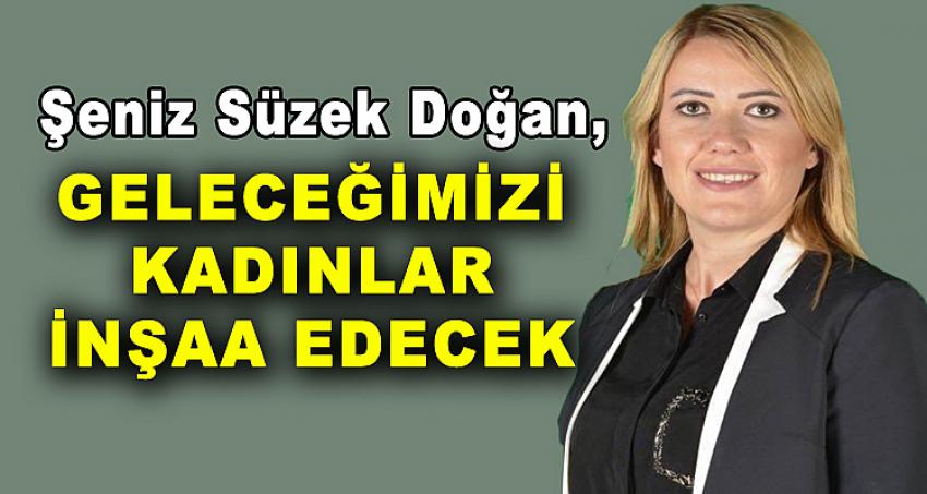 GELECEĞİMİZİ KADINLAR İNŞAA EDECEK