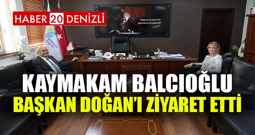 KAYMAKAM BALCIOĞLU, BAŞKAN DOĞAN’I ZİYARET ETTİ