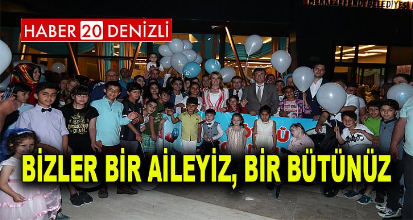 “BİZLER BİR AİLEYİZ, BİR BÜTÜNÜZ”