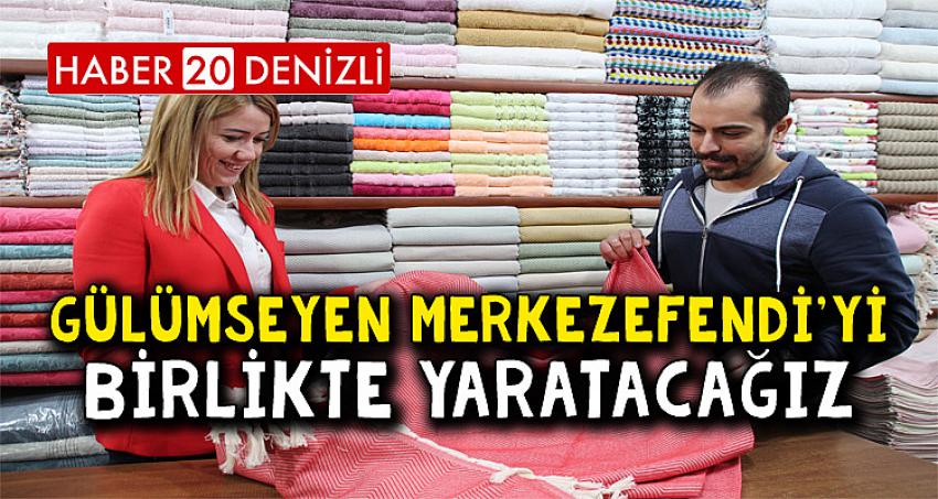 GÜLÜMSEYEN MERKEZEFENDİ’Yİ BİRLİKTE YARATACAĞIZ