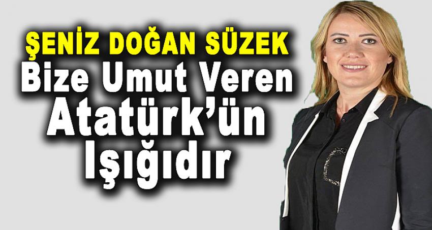 SÜZEK, 'BİZE UMUT VEREN ATATÜRK'ÜN IŞIĞIDIR'