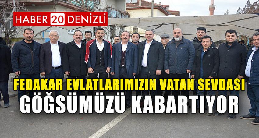 ''FEDAKAR EVLATLARIMIZIN VATAN SEVDASI GÖĞSÜMÜZÜ KABARTIYOR''