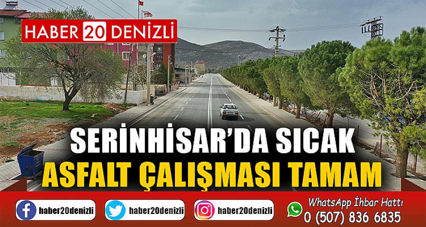 Serinhisar’da sıcak asfalt çalışması tamam