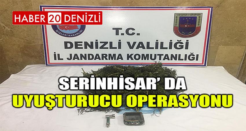 SERİNHİSAR’ DA UYUŞTURUCU OPERASYONU