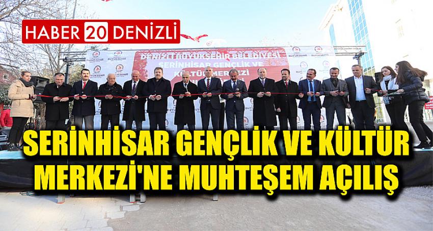 Serinhisar Gençlik ve Kültür Merkezi'ne muhteşem açılış