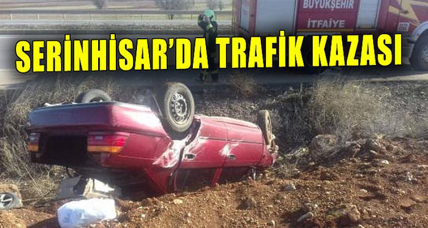 SERİNHİSAR'DA TRAFİK KAZASI