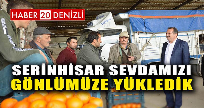 SERİNHİSAR SEVDAMIZI GÖNLÜMÜZE YÜKLEDİK