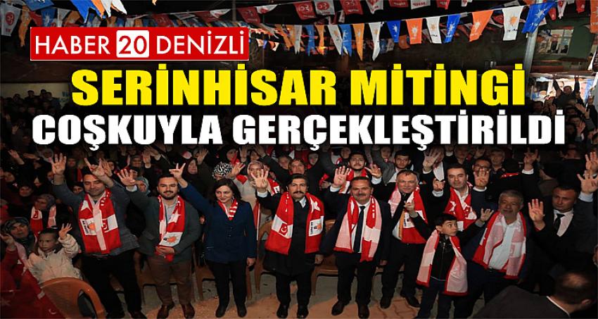 SERİNHİSAR MİTİNGİ COŞKUYLA GERÇEKLEŞTİRİLDİ