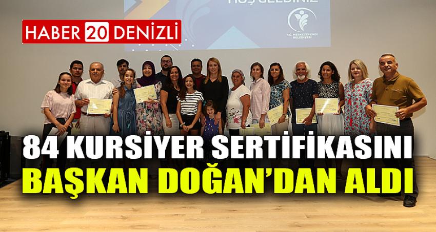 84 KURSİYER SERTİFİKASINI BAŞKAN DOĞAN’DAN ALDI