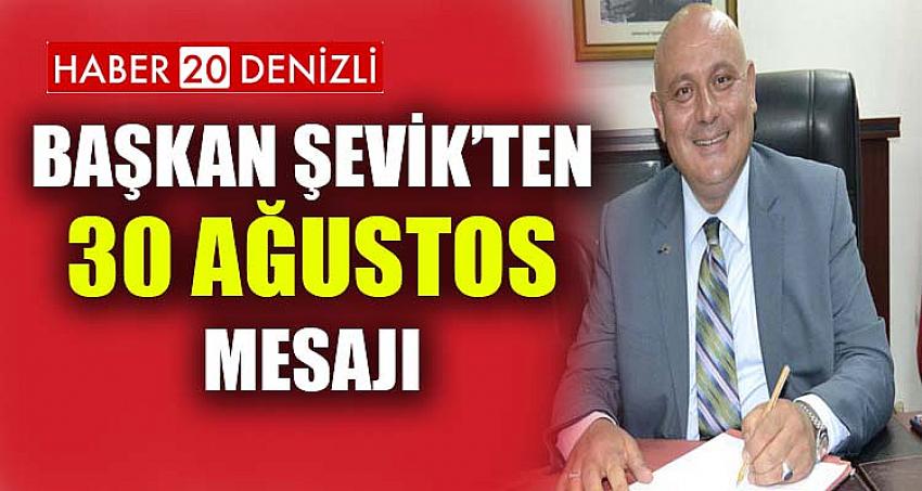 Başkan Şevik’ten 30 Ağustos mesajı