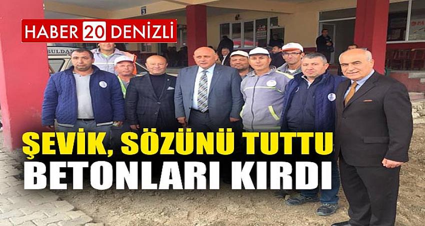 Şevik, sözünü tuttu, betonları kırdı 