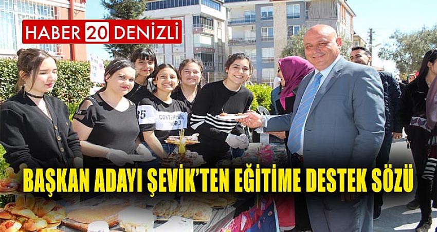 Başkan Adayı Şevik’ten eğitime destek sözü