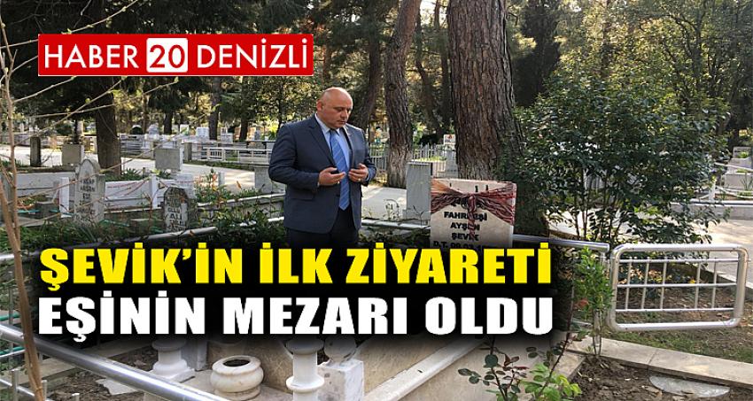 Şevik’in ilk ziyareti eşinin mezarı oldu