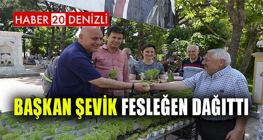 BAŞKAN ŞEVİK FESLEĞEN DAĞITTI