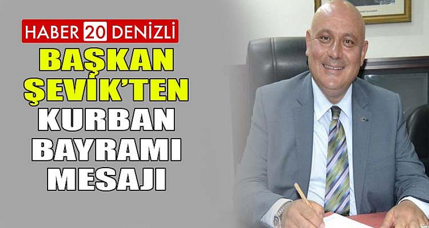 Başkan Şevik’ten Kurban Bayramı mesajı