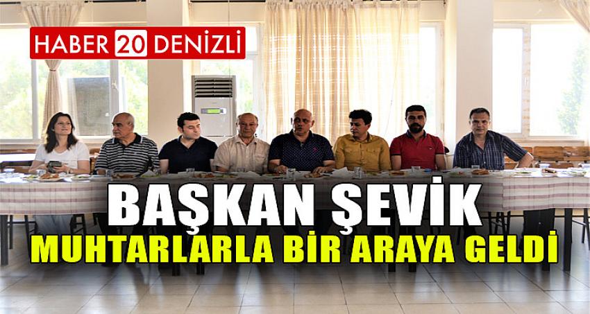 Başkan Şevik, muhtarlarla bir araya geldi 
