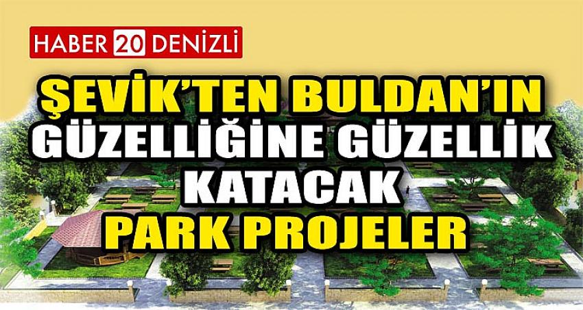 Şevik’ten Buldan’ın güzelliğine güzellik katacak park projeler 