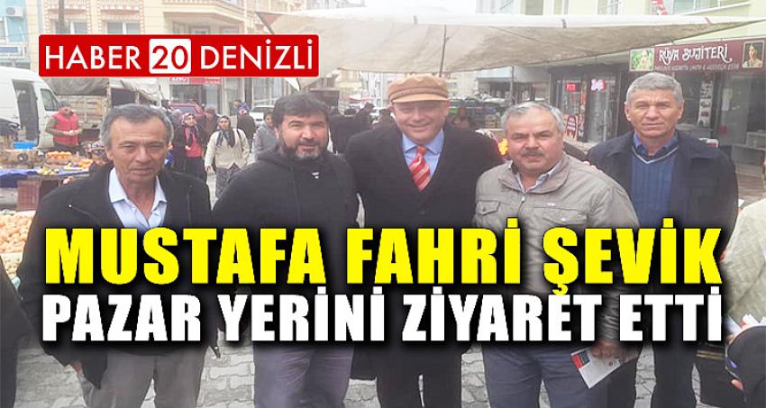 MUSTAFA FAHRİ ŞEVİK PAZAR YERİNİ ZİYARET ETTİ