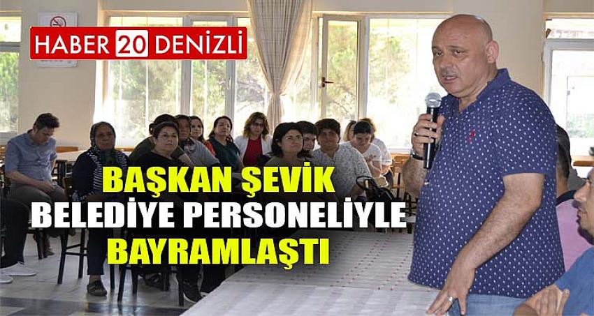 Başkan Şevik, belediye personeliyle bayramlaştı