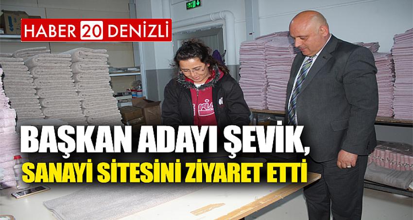 Başkan Adayı Şevik, sanayi sitesini ziyaret etti