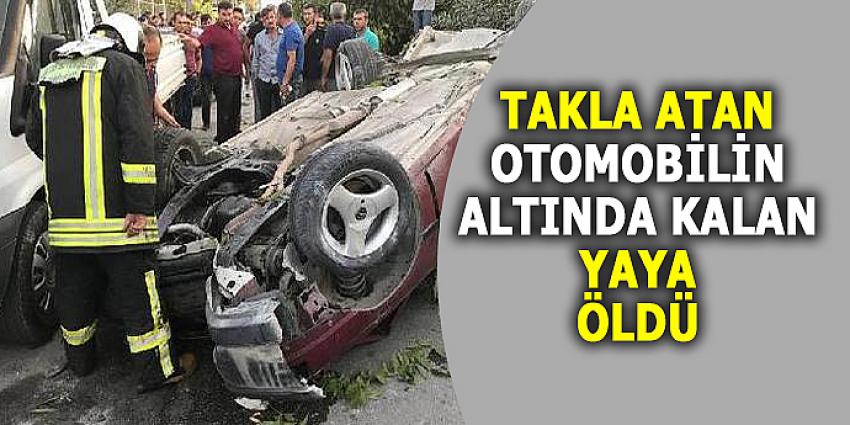 TAKLA ATAN OTOMOBİLİN ALTINDA KALAN YAYA ÖLDÜ