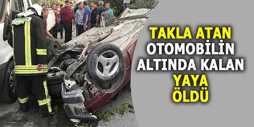 TAKLA ATAN OTOMOBİLİN ALTINDA KALAN YAYA ÖLDÜ