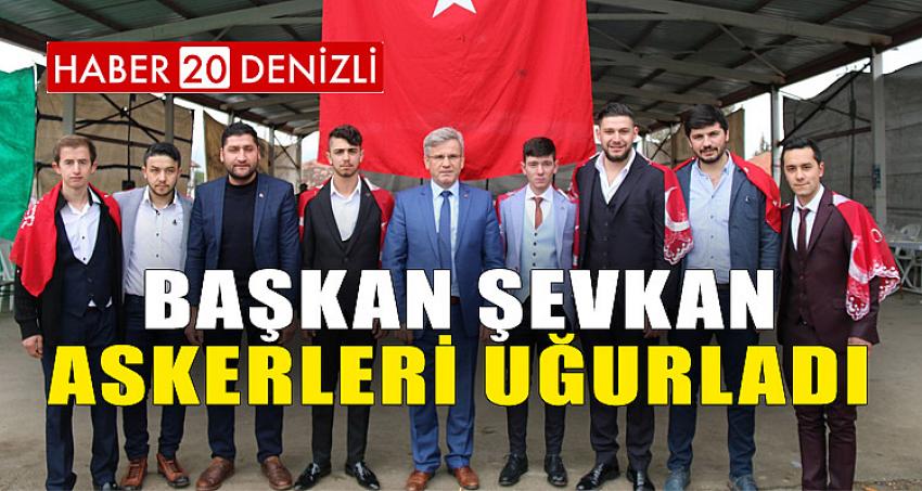 BAŞKAN ŞEVKAN, ASKERE GİDECEK OLAN GENÇLERİ UĞURLADI