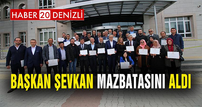 BAŞKAN ŞEVKAN MAZBATASINI ALDI