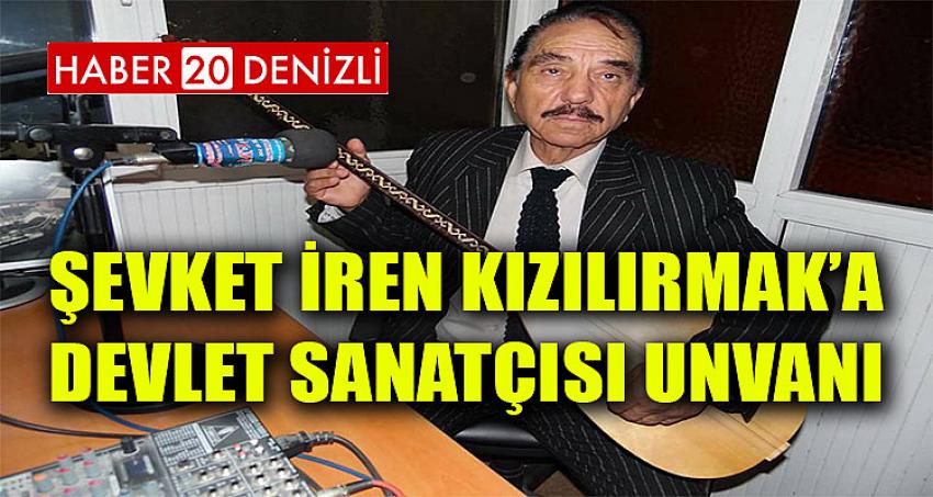 Şevket İren Kızılırmak’a Devlet Sanatçısı Unvanı