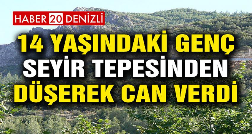 14 YAŞINDAKİ GENÇ SEYİR TEPESİNDEN DÜŞEREK CAN VERDİ